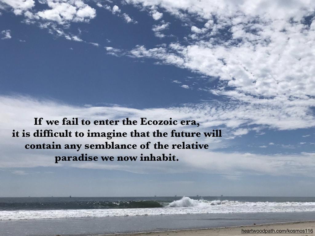 Picture wave ocean quote If we fail to enter the Ecozoic era, it is difficult to imagine that the future will contain any semblance of the relative paradise we now inhabit