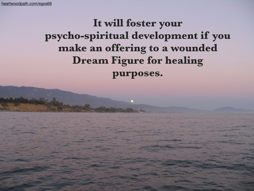 Picture full moon rising ocean quote It will foster your psycho-spiritual development if you make an offering to a wounded Dream Figure for healing purposes