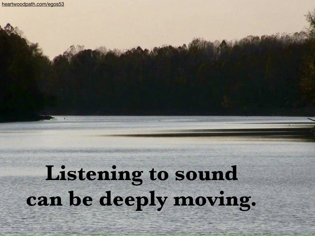 Picture river quote Listening to sound can be deeply moving