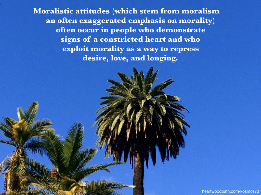Picture palm tree with words on sky - Moralistic attitudes (which stem from moralism--an often exaggerated emphasis on morality) often occur in people who demonstrate signs of a constricted heart and who exploit morality as a way to repress desire, love, and longing