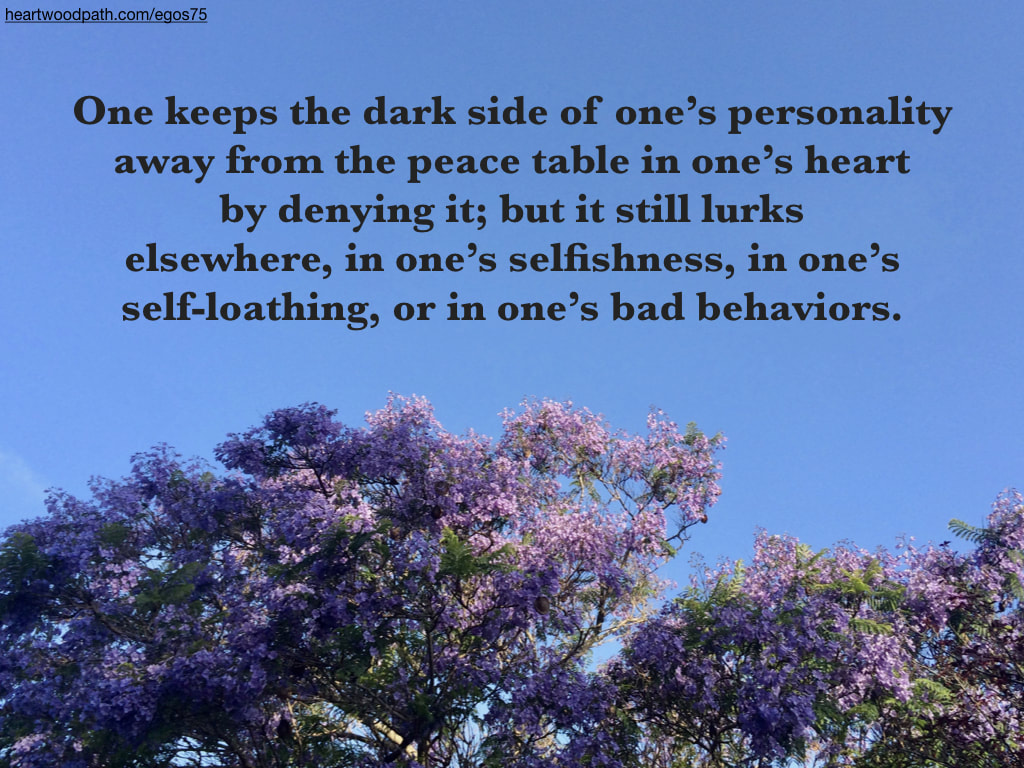 Picture jacaranda tree quote One keeps the dark side of one’s personality away from the peace table in one’s heart by denying it; but it still lurks elsewhere, in one’s selfishness, in one’s self-loathing, or in one’s bad behaviors