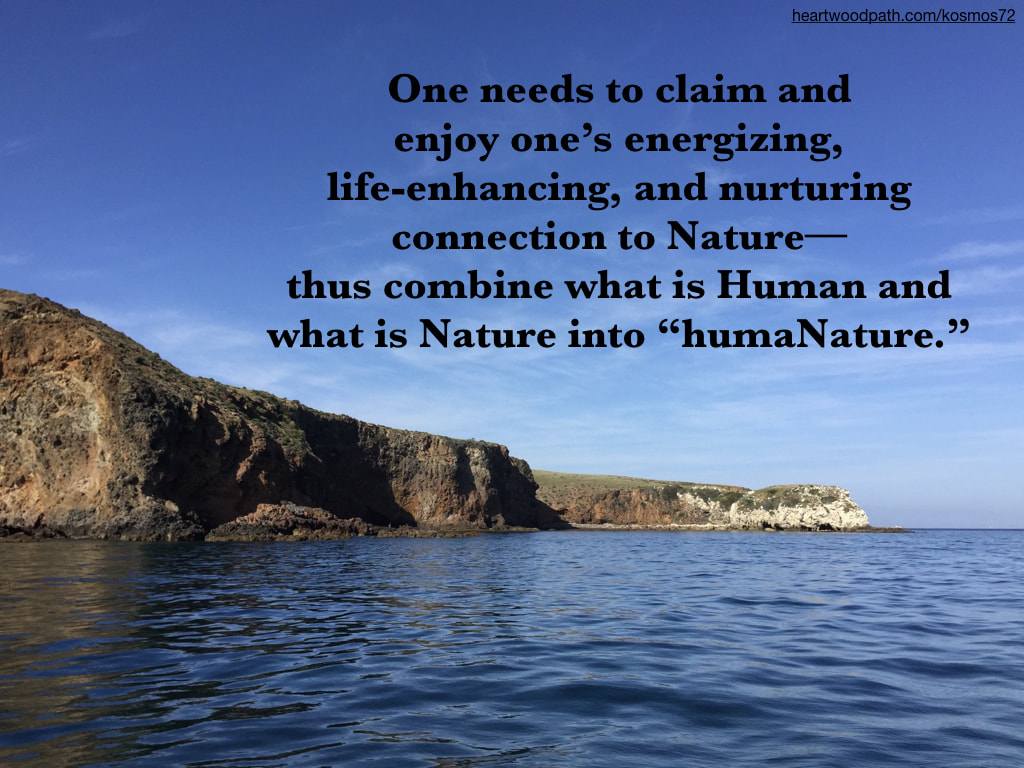 Picture island with quote One needs to claim and enjoy one’s energizing, life-enhancing, and nurturing connection to Nature--thus combine what is Human and what is Nature into “humaNature