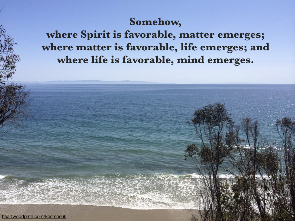Picture ocean view with words - Somehow, where Spirit is favorable, matter emerges; where matter is favorable, life emerges; and where life is favorable, mind emerges