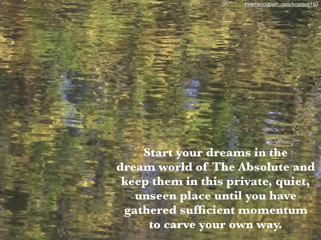 Picture reflection river Start your dreams in the dream world of The Absolute and keep them in this private, quiet, unseen place until you have gathered sufficient momentum to carve your own way