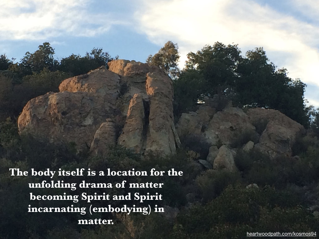 Picture boulders trees with quote The body itself is a location for the unfolding drama of matter becoming Spirit and Spirit incarnating (embodying) in matter