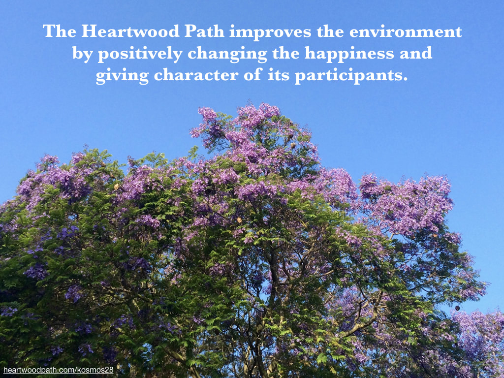 picture tree quote The Heartwood Path improves the environment by positively changing the happiness and giving character of its participants