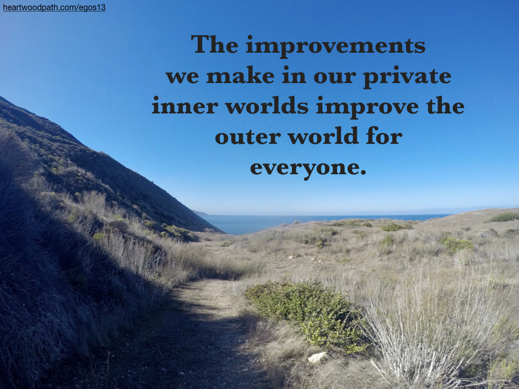 Picture island trail quote The improvements we make in our private inner worlds improve the outer world for everyone