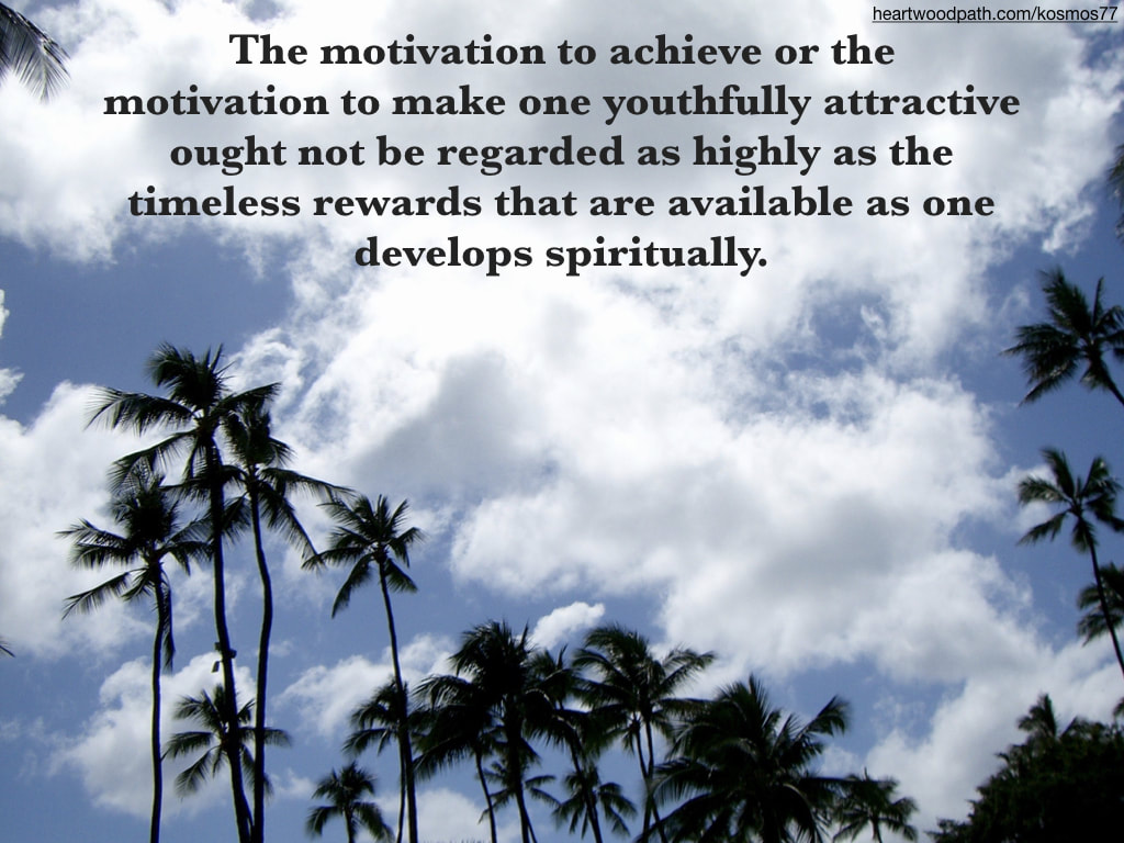 Picture palm trees and clouds with quote The motivation to achieve or the motivation to make one youthfully attractive ought not be regarded as highly as the timeless rewards that are available as one develops spiritually