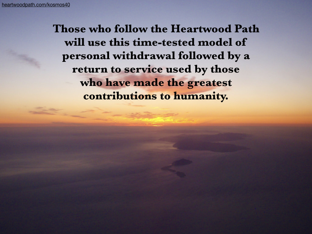 aerial picture of islands at sunrise with words Those who follow the Heartwood Path will use this time-tested model of personal withdrawal followed by a return to service used by those who have made the greatest contributions to humanity