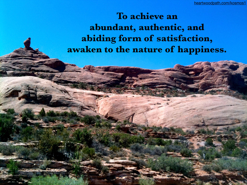 Picture red rock hill quote To achieve an abundant, authentic, and abiding form of satisfaction, awaken to the nature of happiness.