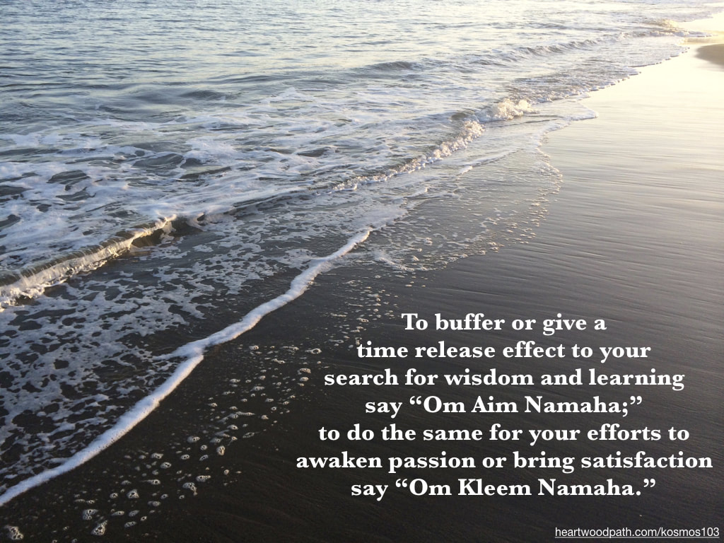 Picture sand with quote To buffer or give a time release effect to your search for wisdom and learning say “Om Aim Namaha;” to do the same for your efforts to awaken passion or bring satisfaction say “Om Kleem Namaha.”