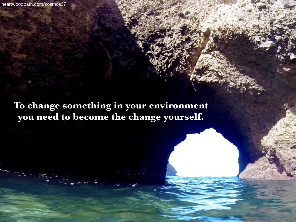 Picture of sea arch and quote To change something in your environment you need to become the change yourself