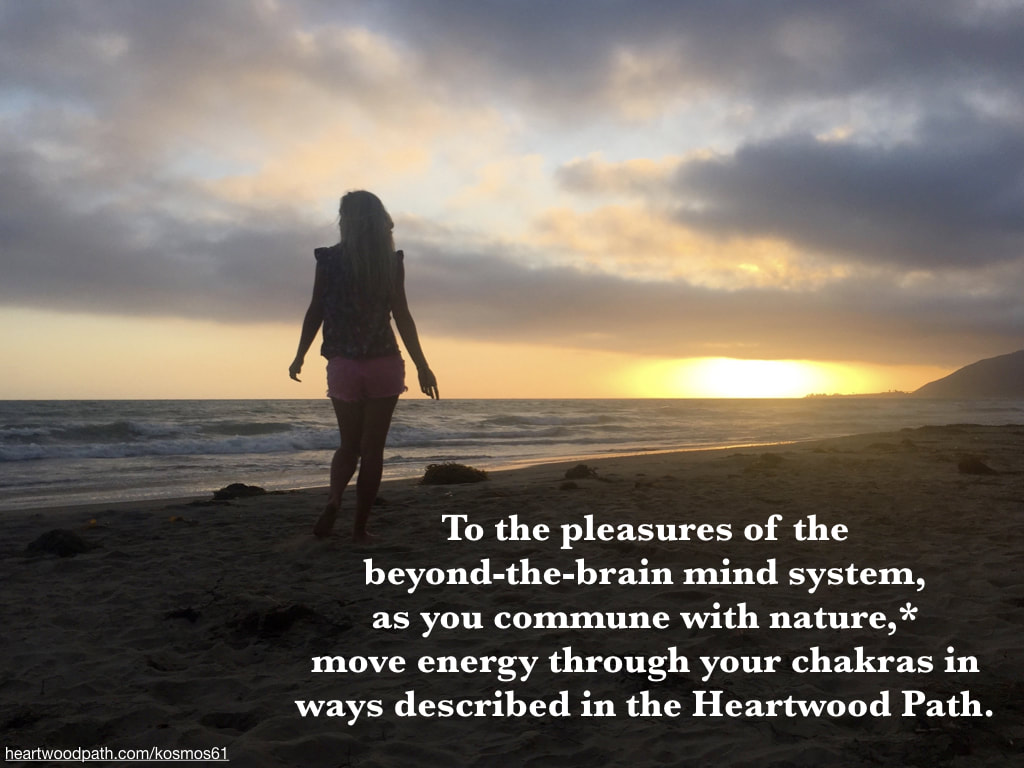 Picture person connecting with nature doing activity - To the pleasures of the beyond-the-brain mind system, as you commune with nature,* move energy through your chakras in ways described in the Heartwood Path