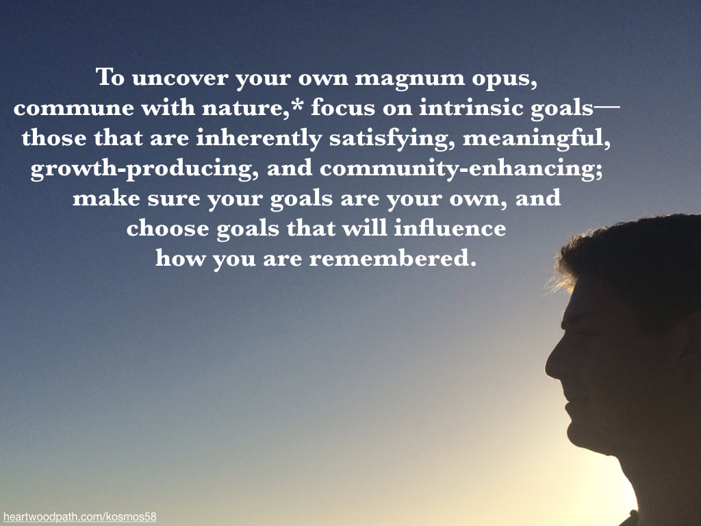 picture person connecting with nature doing eco psychology activity - To uncover your own magnum opus, commune with nature,* focus on intrinsic goals--those that are inherently satisfying, meaningful, growth-producing, and community-enhancing