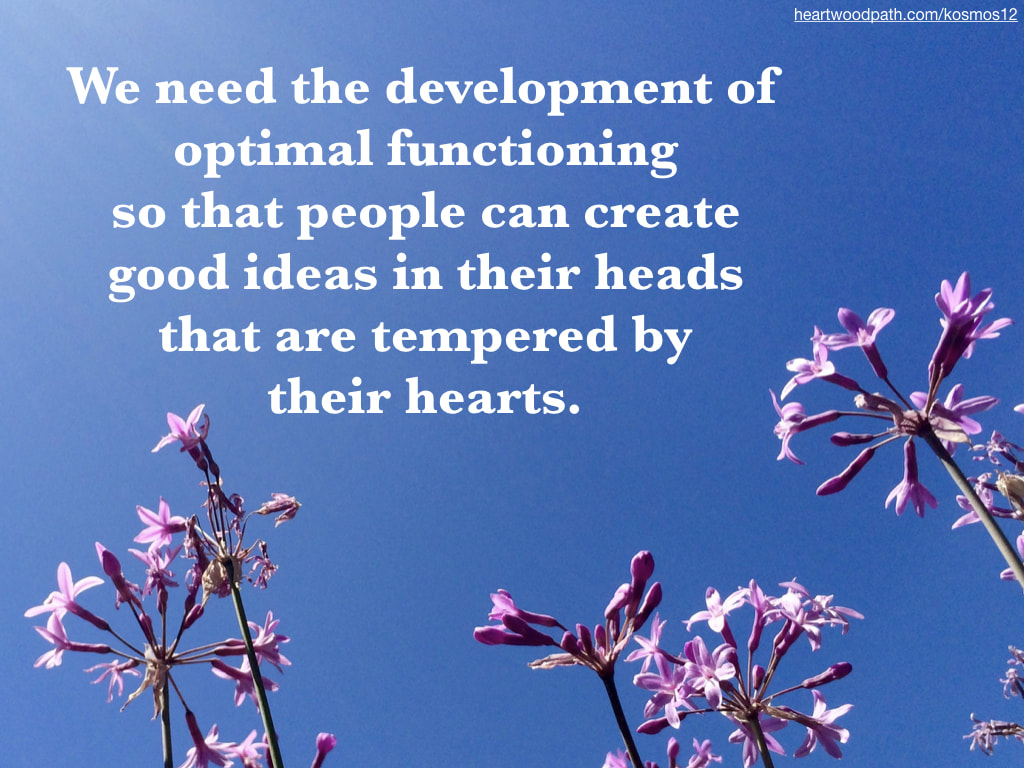 picture of purple flowers and quote -We need the development of optimal functioning so that people can create good ideas in their heads that are tempered by their hearts